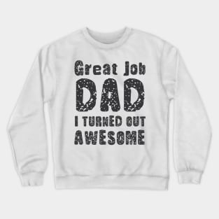 Great Job DAD I Turned Out Awesome, Design For Daddy Daughter Crewneck Sweatshirt